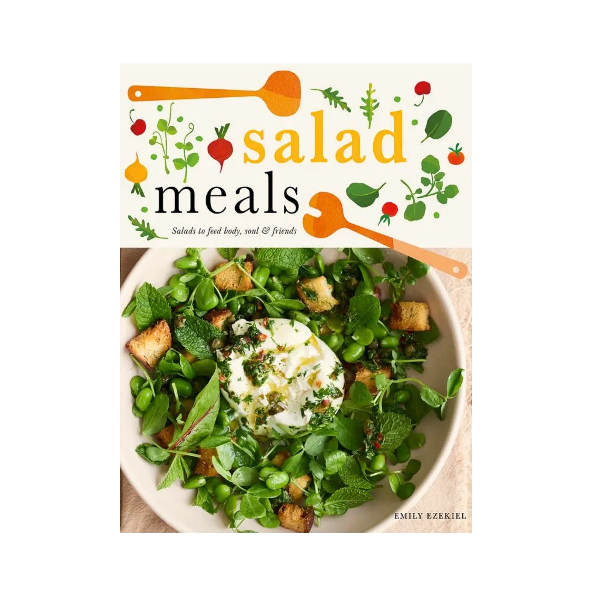 Salad Meals: Salads to Feed Body, Soul & Friends