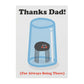 Thanks Dad For Always Being There Greetings Card